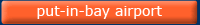 put in bay airport info
